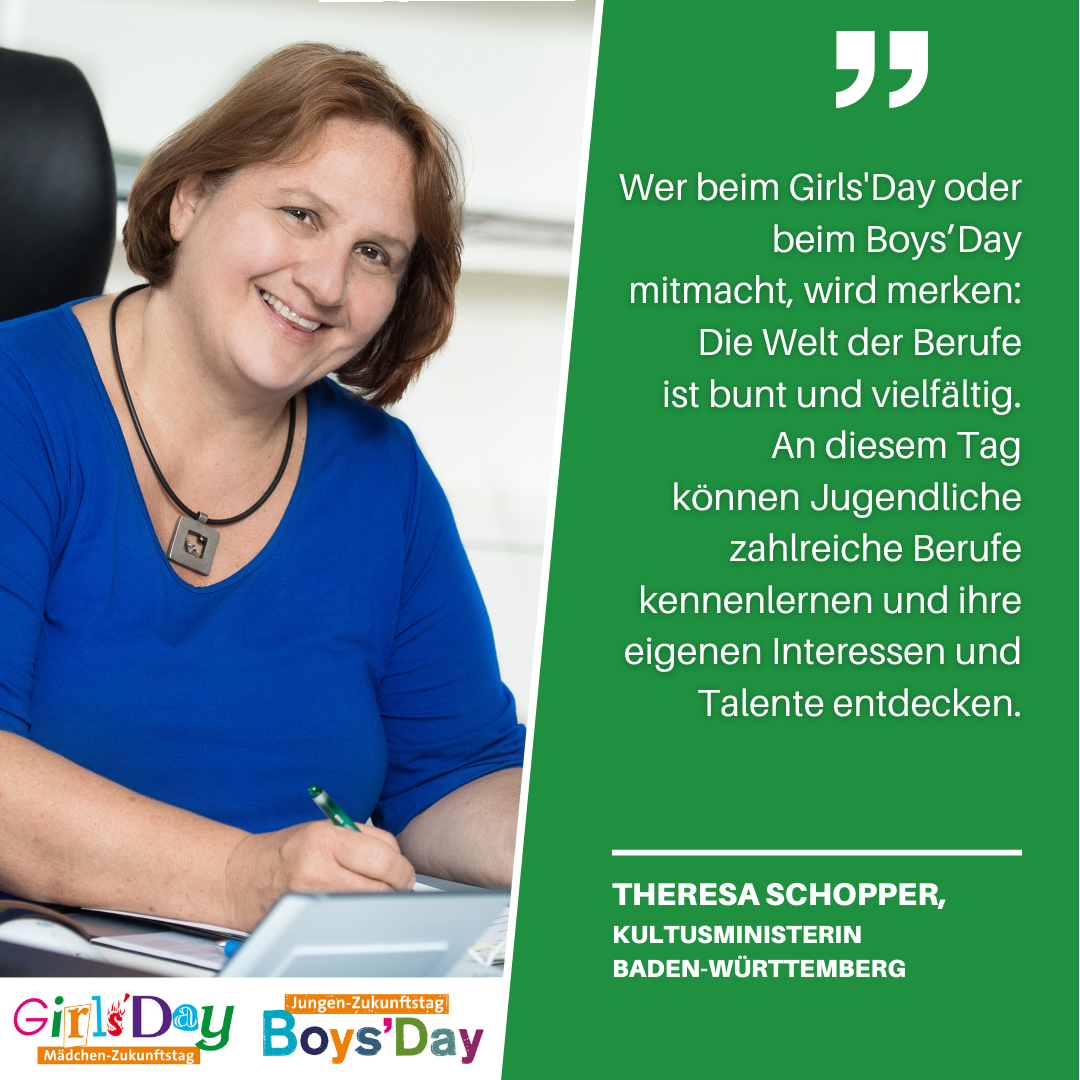 Grußwort der Ministerin Theresa Schoppper: Wer beim GD/BD mitmacht, wird merken: Die Welt der Berufe ist bund und vielfältig. An diesem Tag können Jugendliche zahlreiche Berufe kennenlernen und ihre eigenen Interessen und Talente entdecken.